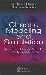 Title: Chaotic Modelling and Simulation: Analysis of Chaotic Models, Attractors and Forms / Edition 1, Author: Christos H. Skiadas