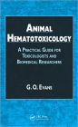 Animal Hematotoxicology: A Practical Guide for Toxicologists and Biomedical Researchers / Edition 1