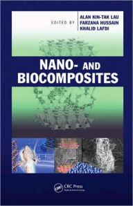 Title: Nano- and Biocomposites / Edition 1, Author: Alan Kin-tak Lau