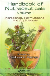 Title: Handbook of Nutraceuticals Volume I: Ingredients, Formulations, and Applications / Edition 1, Author: Yashwant Vishnupant Pathak