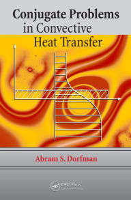 Title: Conjugate Problems in Convective Heat Transfer, Author: Abram S. Dorfman