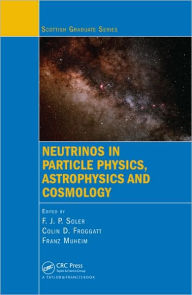 Title: Neutrinos in Particle Physics, Astrophysics and Cosmology / Edition 1, Author: F.J.P. Soler