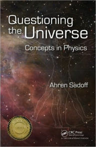 Title: Questioning the Universe: Concepts in Physics / Edition 1, Author: Ahren Sadoff