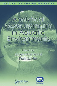 Title: Analytical Measurements in Aquatic Environments / Edition 1, Author: Jacek Namiesnik