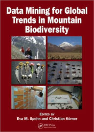 Title: Data Mining for Global Trends in Mountain Biodiversity / Edition 1, Author: Eva M. Spehn