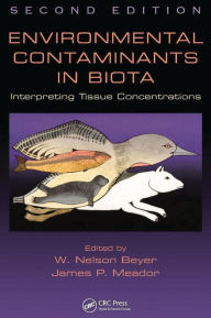 Title: Environmental Contaminants in Biota: Interpreting Tissue Concentrations, Second Edition, Author: W. Nelson Beyer