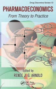 Title: Pharmacoeconomics: From Theory to Practice / Edition 1, Author: Renee J. G. Arnold