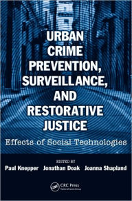 Title: Urban Crime Prevention, Surveillance, and Restorative Justice: Effects of Social Technologies, Author: Paul Knepper