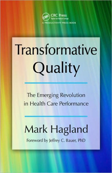 Transformative Quality: The Emerging Revolution in Health Care Performance / Edition 1