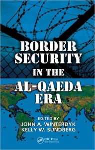 Title: Border Security in the Al-Qaeda Era / Edition 1, Author: John A. Winterdyk