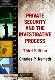 Title: Private Security and the Investigative Process / Edition 3, Author: Charles P. Nemeth