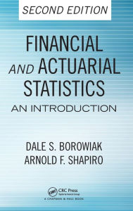 Title: Financial and Actuarial Statistics: An Introduction, Second Edition / Edition 2, Author: Dale S. Borowiak