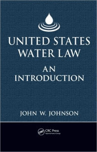 Title: United States Water Law: An Introduction, Author: John W. Johnson