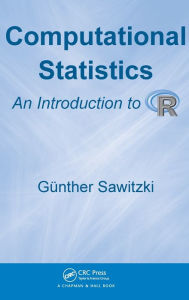 Title: Computational Statistics: An Introduction to R / Edition 1, Author: Günther Sawitzki