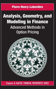 Title: Analysis, Geometry, and Modeling in Finance: Advanced Methods in Option Pricing / Edition 1, Author: Pierre Henry-Labordère