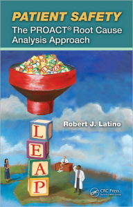 Title: Patient Safety: The PROACT Root Cause Analysis Approach / Edition 1, Author: Robert J. Latino