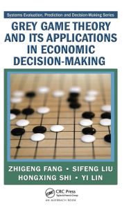 Title: Grey Game Theory and Its Applications in Economic Decision-Making / Edition 1, Author: Zhigeng Fang