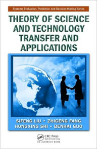 Title: Theory of Science and Technology Transfer and Applications / Edition 1, Author: Sifeng Liu