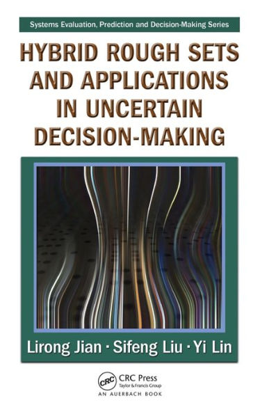 Hybrid Rough Sets and Applications in Uncertain Decision-Making / Edition 1
