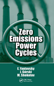 Title: Zero Emissions Power Cycles / Edition 1, Author: Evgeny Yantovsky