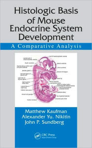 Title: Histologic Basis of Mouse Endocrine System Development: A Comparative Analysis / Edition 1, Author: Matthew Kaufman