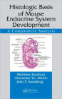Histologic Basis of Mouse Endocrine System Development: A Comparative Analysis / Edition 1