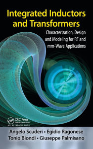 Title: Integrated Inductors and Transformers: Characterization, Design and Modeling for RF and MM-Wave Applications / Edition 1, Author: Egidio Ragonese