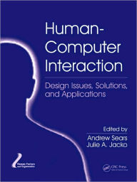 Title: Human-Computer Interaction: Design Issues, Solutions, and Applications / Edition 1, Author: Andrew Sears