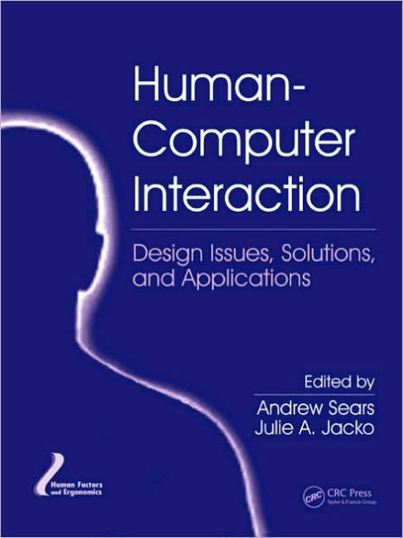 Human-Computer Interaction: Design Issues, Solutions, and Applications / Edition 1