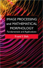Image Processing and Mathematical Morphology: Fundamentals and Applications / Edition 1