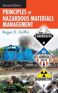 Title: Principles of Hazardous Materials Management / Edition 2, Author: Roger D. Griffin