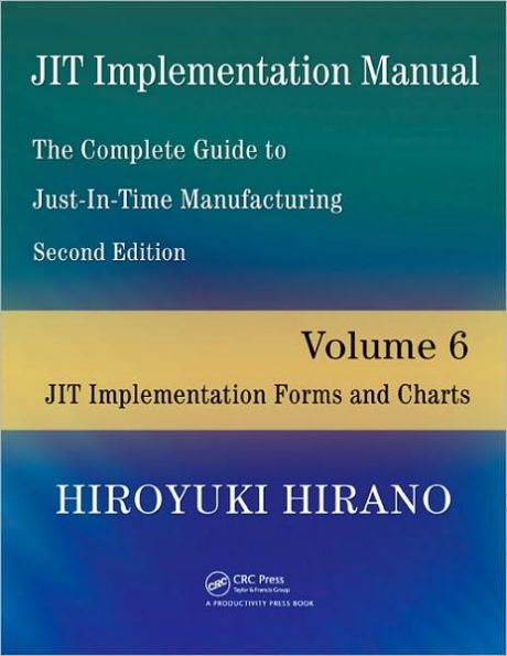 JIT Implementation Manual -- The Complete Guide to Just-In-Time Manufacturing: Volume 6 -- JIT Implementation Forms and Charts