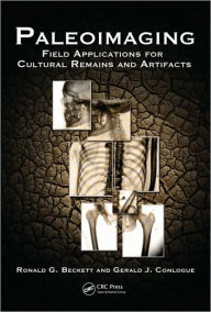 Title: Paleoimaging: Field Applications for Cultural Remains and Artifacts / Edition 1, Author: Ronald G. Beckett