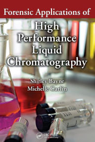 Title: Forensic Applications of High Performance Liquid Chromatography / Edition 1, Author: Shirley Bayne