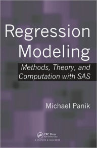 Title: Regression Modeling: Methods, Theory, and Computation with SAS / Edition 1, Author: Michael Panik