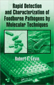 Title: Rapid Detection and Characterization of Foodborne Pathogens by Molecular Techniques / Edition 1, Author: Robert E. Levin