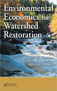 Title: Environmental Economics for Watershed Restoration, Author: Hale W. Thurston