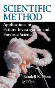 Title: Scientific Method: Applications in Failure Investigation and Forensic Science / Edition 1, Author: Randall K. Noon