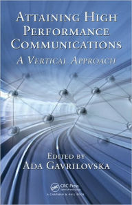 Title: Attaining High Performance Communications: A Vertical Approach / Edition 1, Author: Ada Gavrilovska