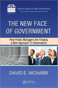 Title: The New Face of Government: How Public Managers Are Forging a New Approach to Governance / Edition 1, Author: David E. McNabb