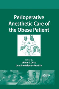 Title: Perioperative Anesthetic Care of the Obese Patient / Edition 1, Author: Vilma E. Ortiz