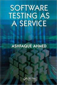 Title: Software Testing as a Service / Edition 1, Author: Ashfaque Ahmed