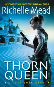 Title: Thorn Queen (Dark Swan Series #2), Author: Richelle Mead