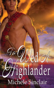 Title: To Wed a Highlander, Author: Michele Sinclair
