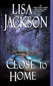 Title: Close to Home, Author: Lisa Jackson