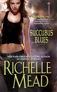 Title: Succubus Blues (Georgina Kincaid Series #1), Author: Richelle Mead