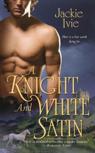 Title: A Knight and White Satin, Author: Jackie Ivie