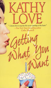 Title: Getting What You Want, Author: Kathy Love