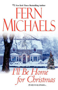 Title: I'll Be Home For Christmas, Author: Fern Michaels
