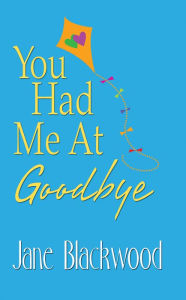 Title: You Had Me At Goodbye, Author: Jane Blackwood